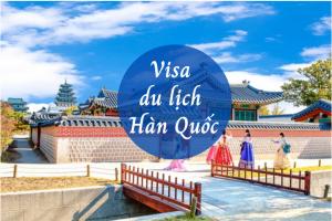 Tất Tần Tật Mọi Điều Cần Biết Về Xin Visa Du Lịch Hàn Quốc