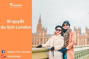 Bí Quyết Du Lịch London: Những Lời Khuyên Tuyệt Vời Cho Chuyến Đi Hoàn Hảo