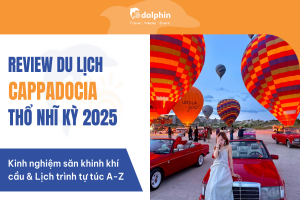 Review du lịch Cappadocia Thổ Nhĩ Kỳ 2025: Kinh nghiệm săn khinh khí cầu & Lịch trình tự túc A-Z