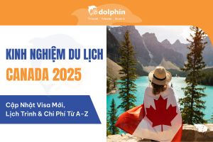 Kinh Nghiệm Du Lịch Canada 2025: Cập Nhật Visa Mới, Lịch Trình & Chi Phí Từ A-Z