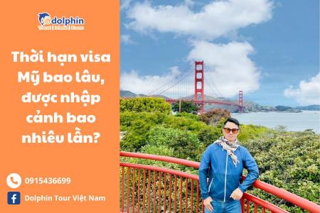 [UPDATE 2023] Visa Mỹ Có Thời Hạn Bao Lâu, Được Nhập Cảnh Bao Nhiêu Lần và Cách Gia Hạn