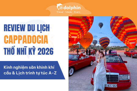 Review du lịch Cappadocia Thổ Nhĩ Kỳ 2026: Kinh nghiệm săn khinh khí cầu & Lịch trình tự túc A-Z