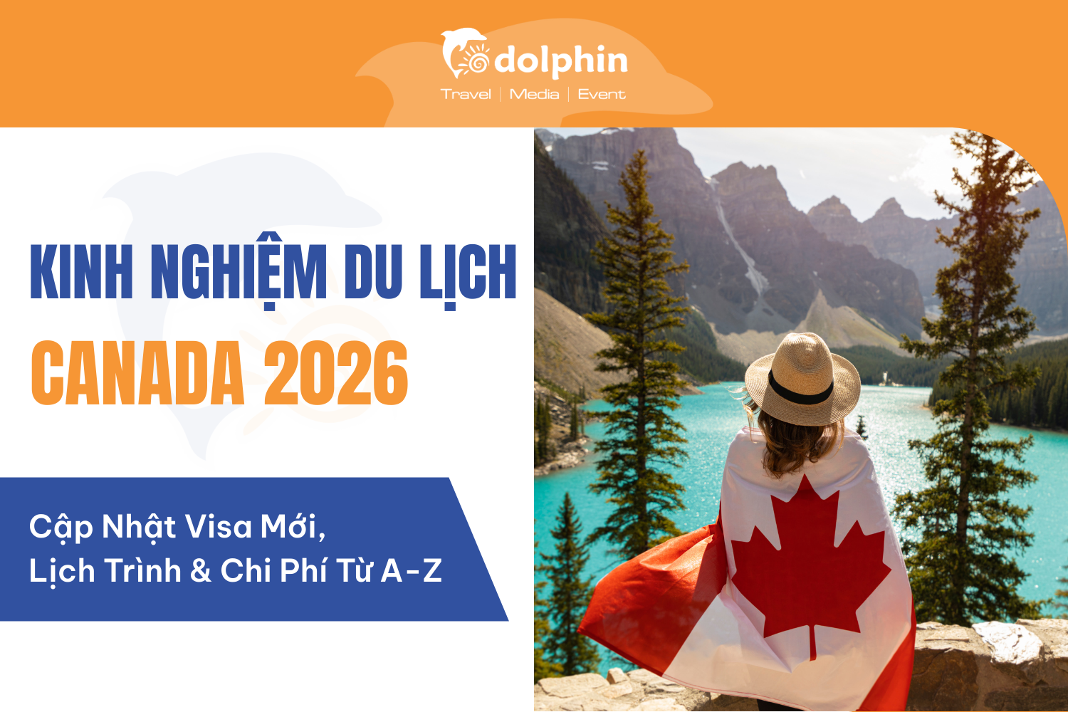 Kinh Nghiệm Du Lịch Canada 2026: Cập Nhật Visa Mới, Lịch Trình & Chi Phí Từ A-Z