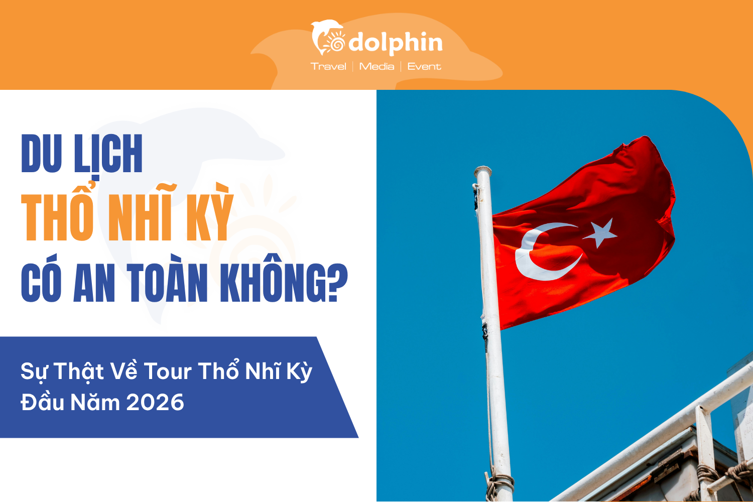 Du Lịch Thổ Nhĩ Kỳ An Toàn Không Giữa Biến Động? Sự Thật Về Tour Thổ Nhĩ Kỳ Cùng Dolphin Tour Đầu Năm 2026